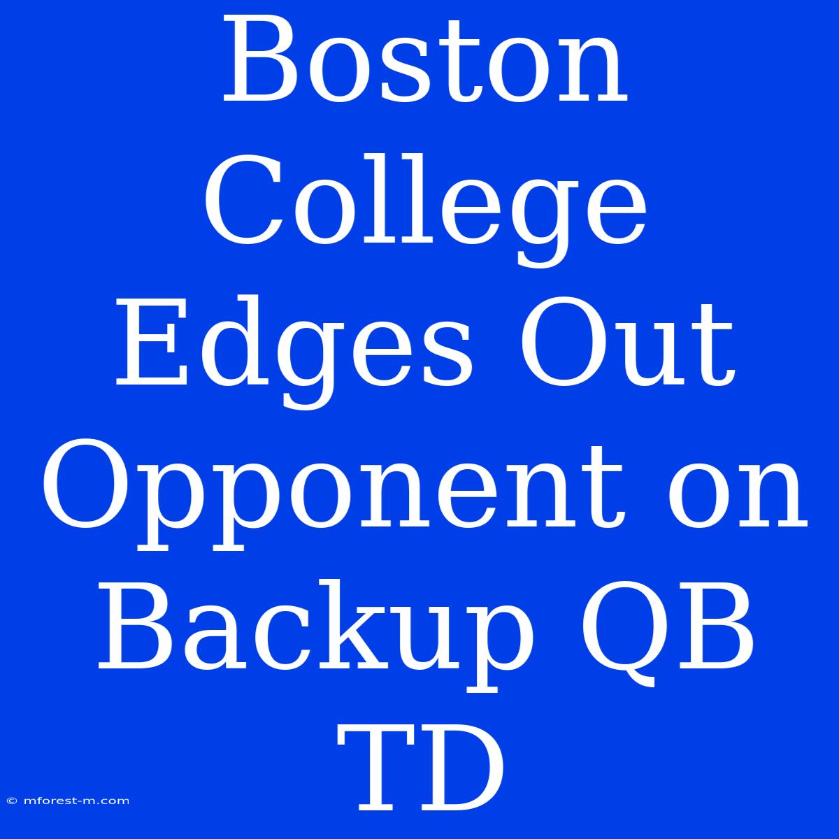 Boston College Edges Out Opponent On Backup QB TD