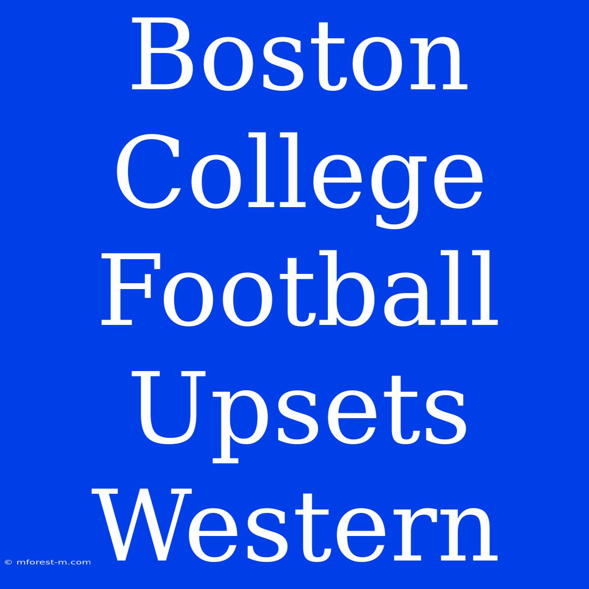 Boston College Football Upsets Western