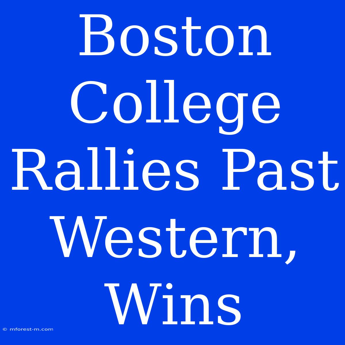 Boston College Rallies Past Western, Wins