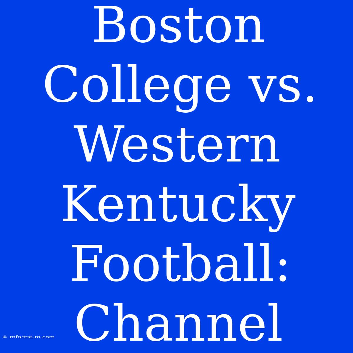 Boston College Vs. Western Kentucky Football: Channel