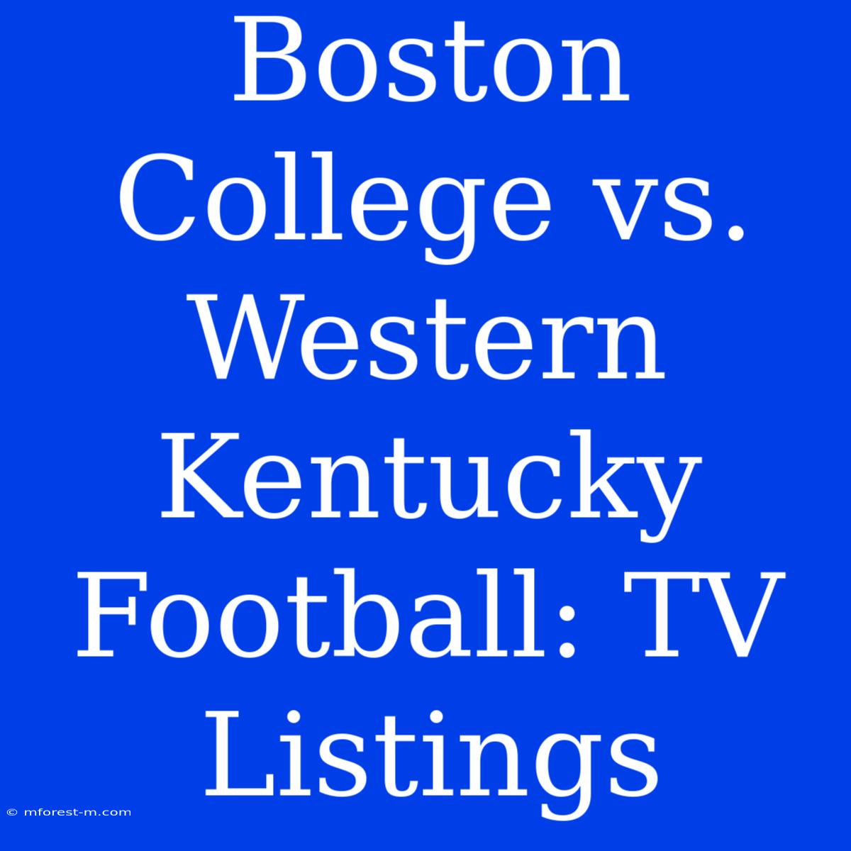 Boston College Vs. Western Kentucky Football: TV Listings