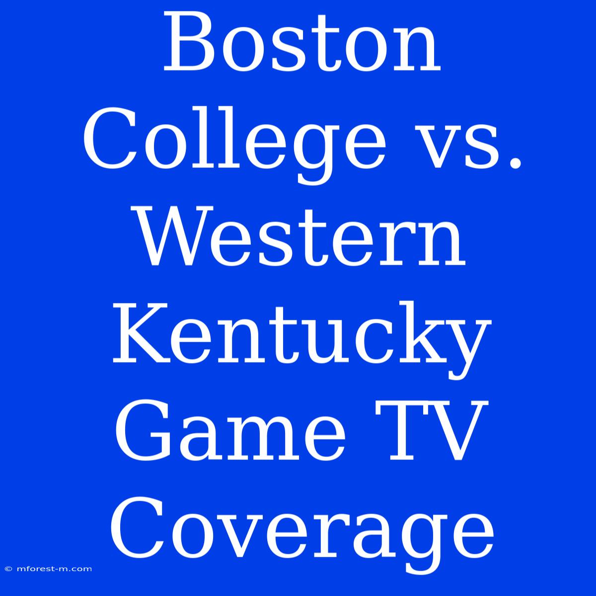 Boston College Vs. Western Kentucky Game TV Coverage