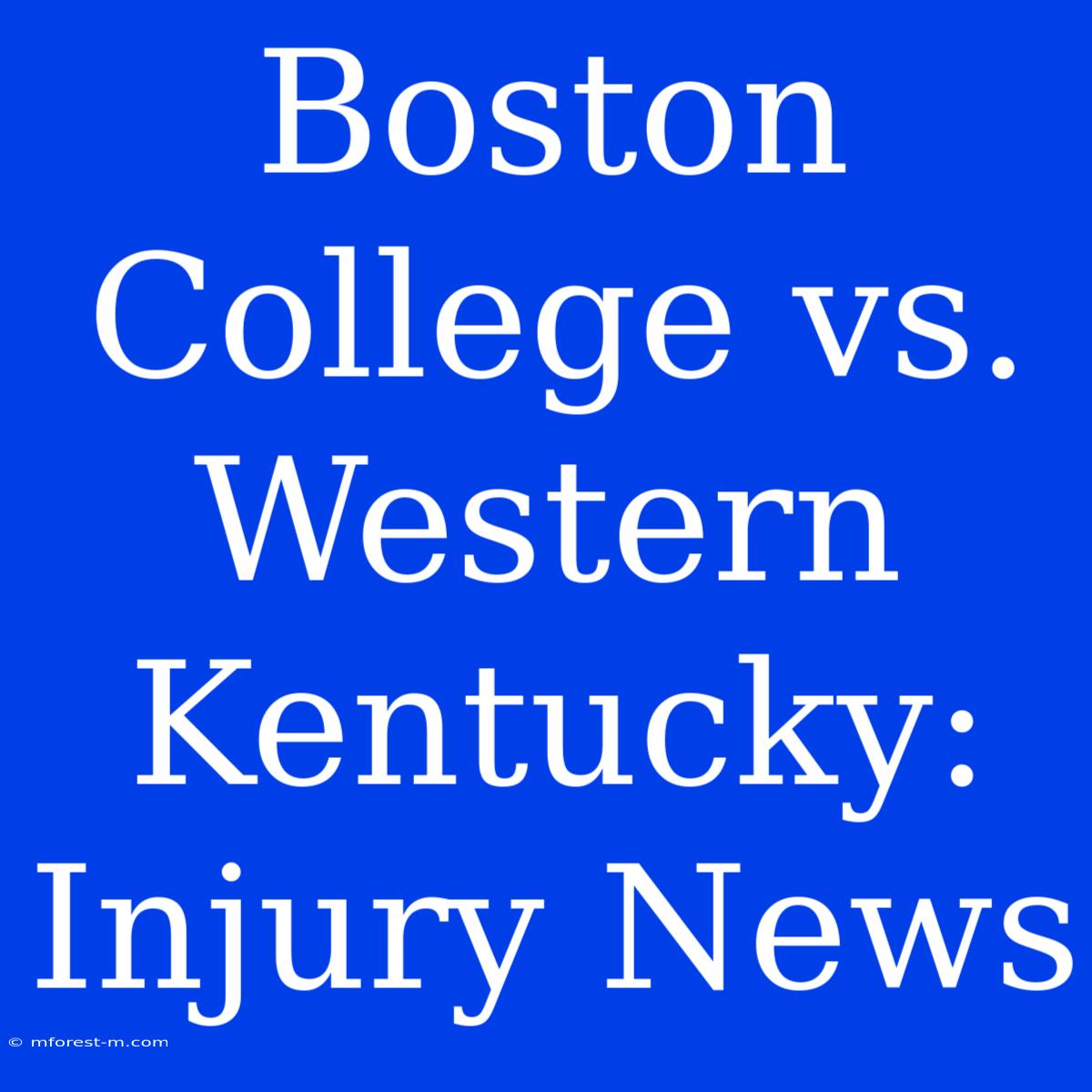 Boston College Vs. Western Kentucky: Injury News