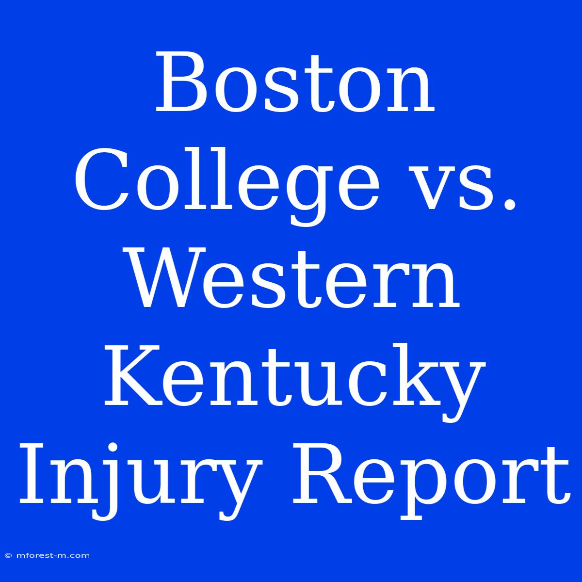 Boston College Vs. Western Kentucky Injury Report