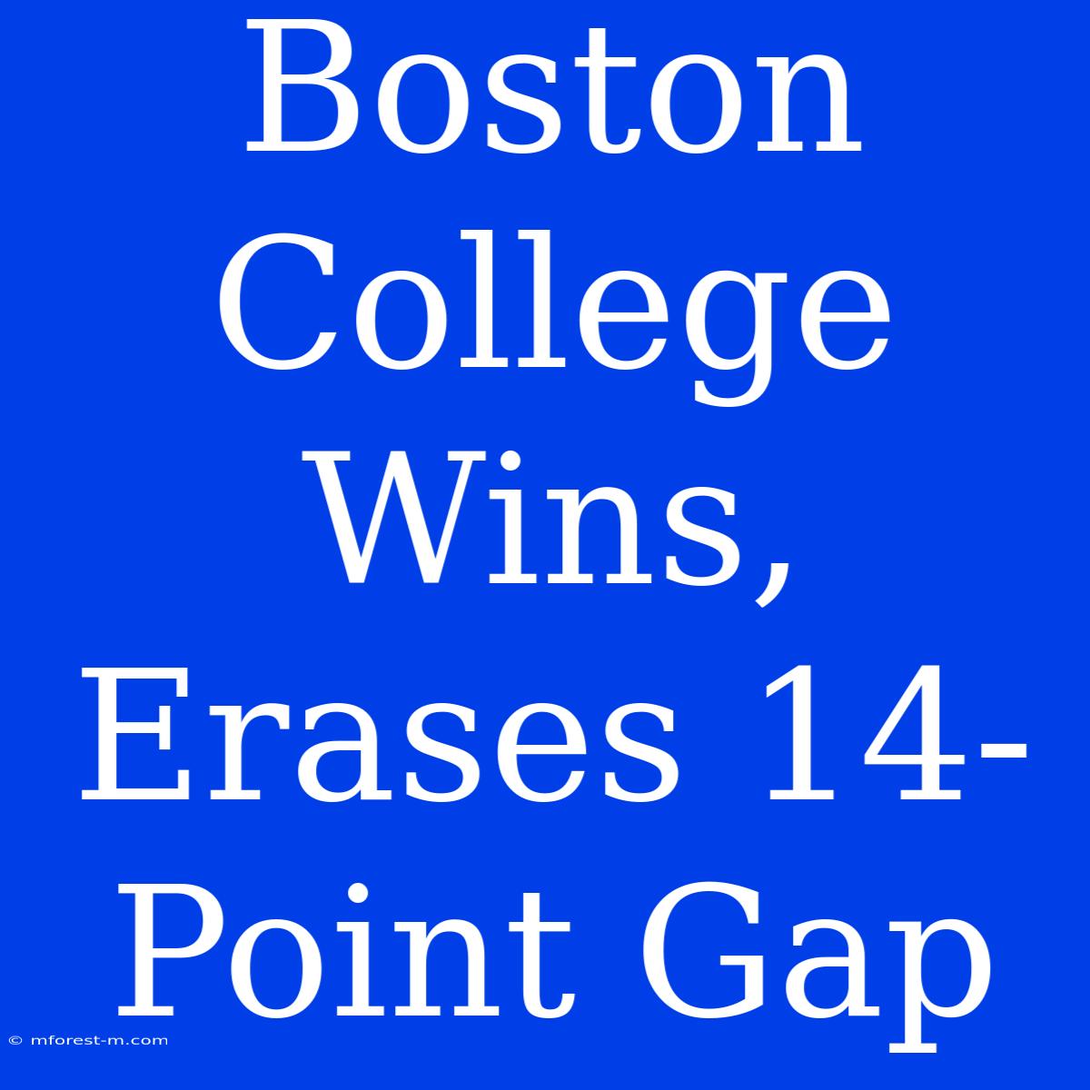 Boston College Wins, Erases 14-Point Gap