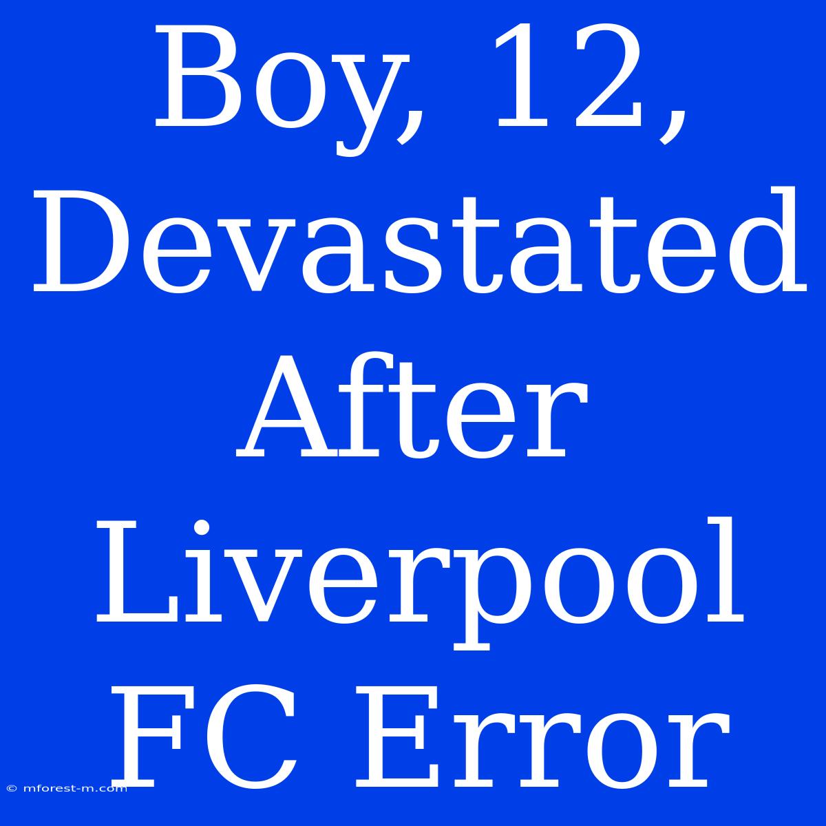 Boy, 12, Devastated After Liverpool FC Error