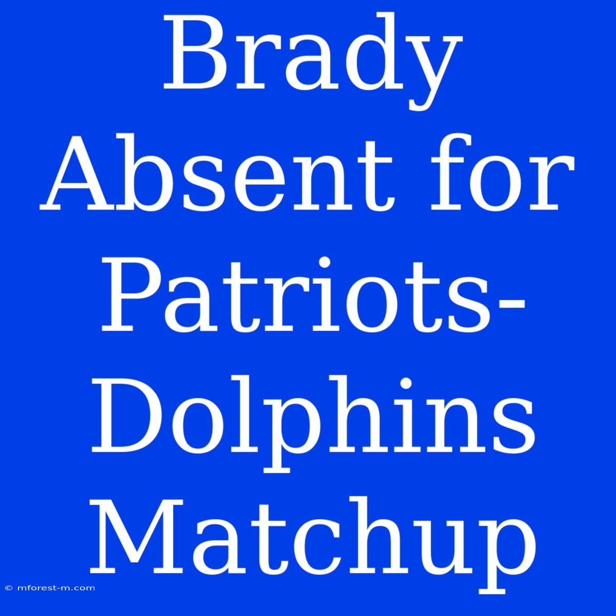 Brady Absent For Patriots-Dolphins Matchup