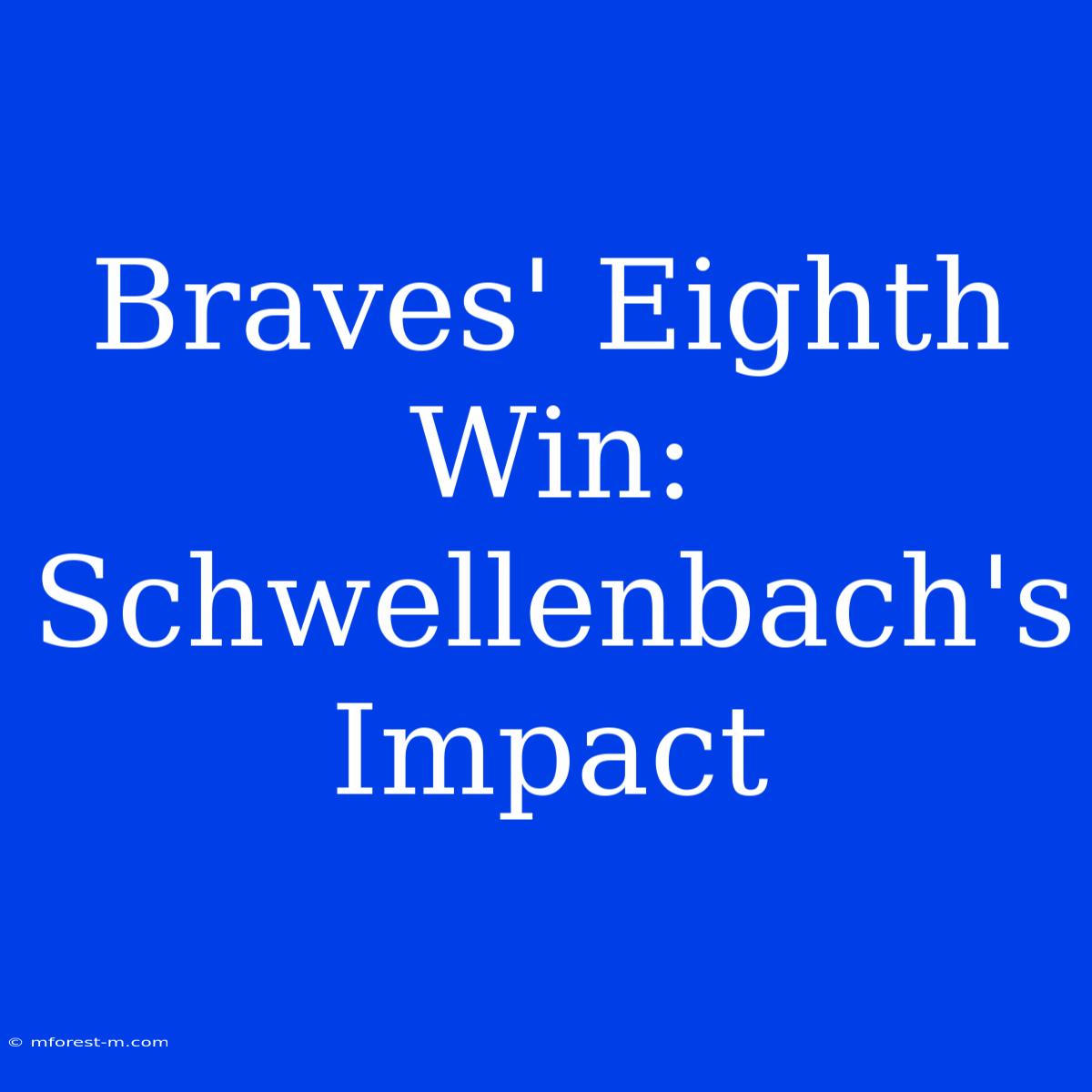 Braves' Eighth Win: Schwellenbach's Impact 