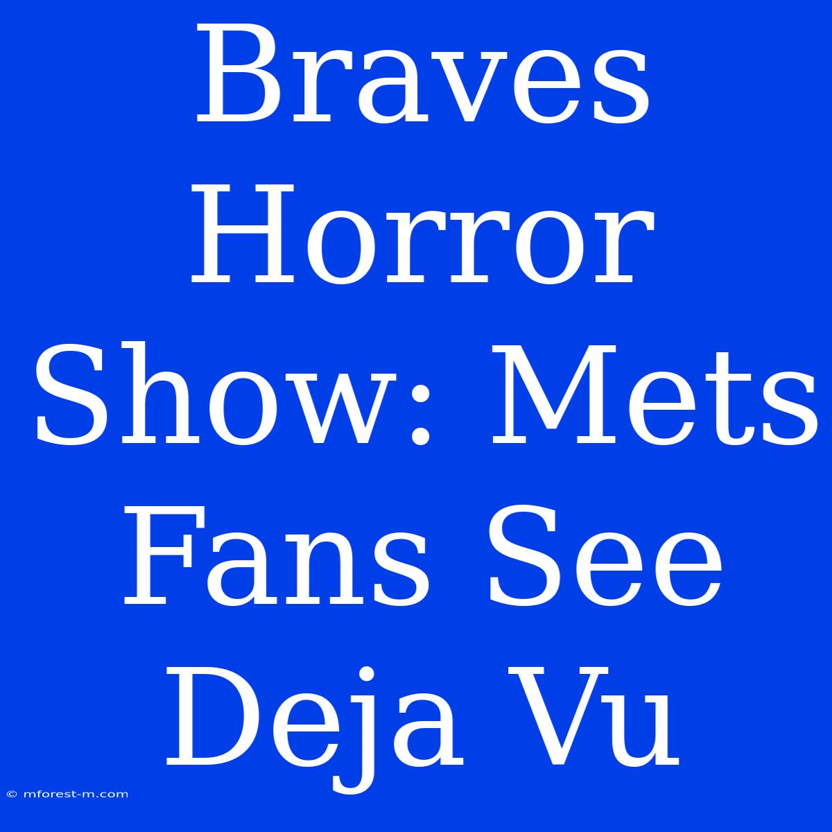 Braves Horror Show: Mets Fans See Deja Vu