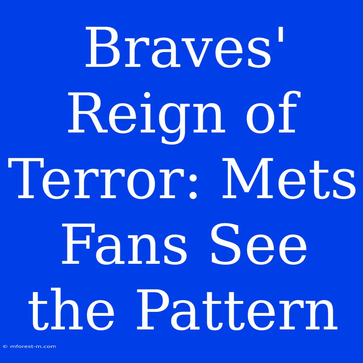 Braves' Reign Of Terror: Mets Fans See The Pattern