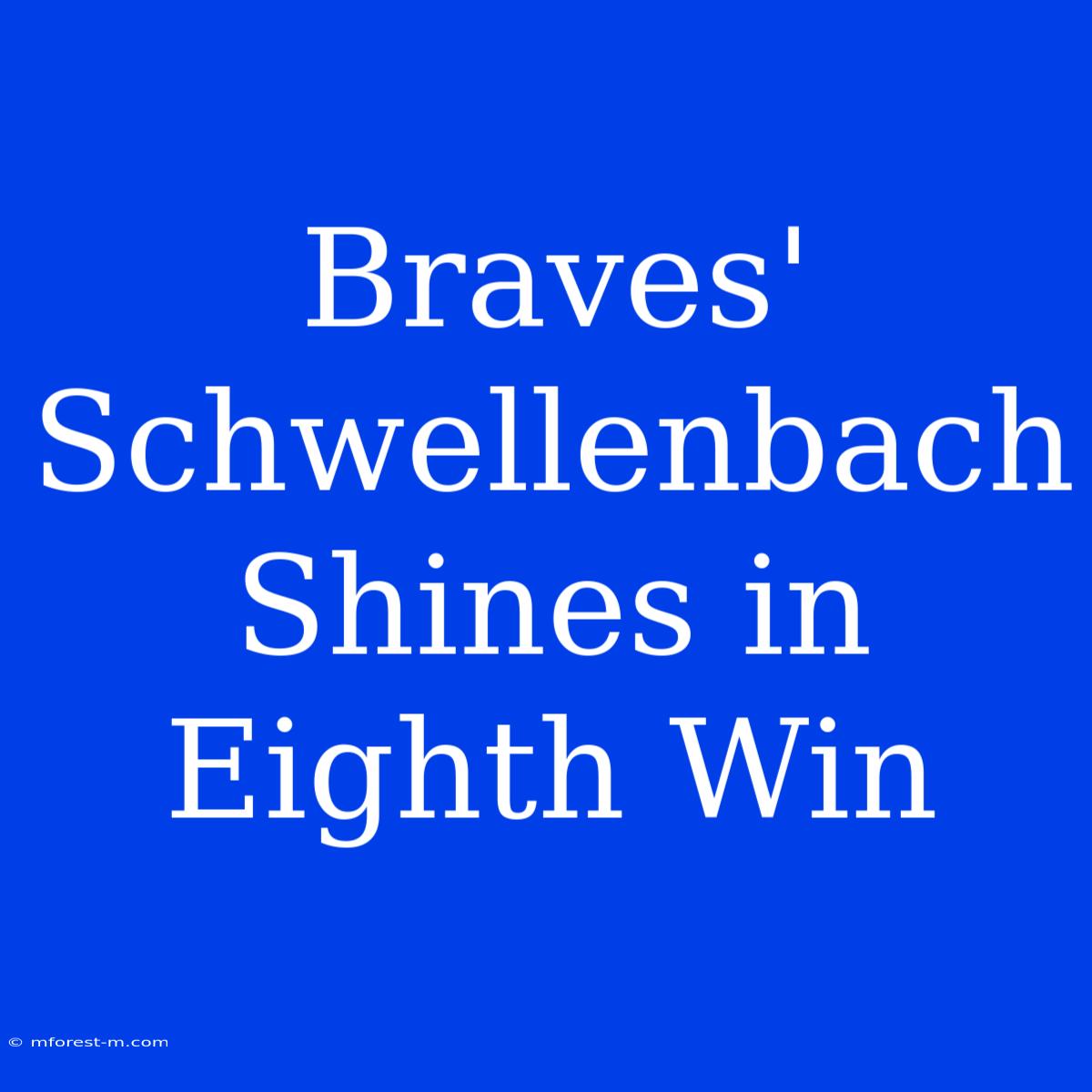 Braves' Schwellenbach Shines In Eighth Win