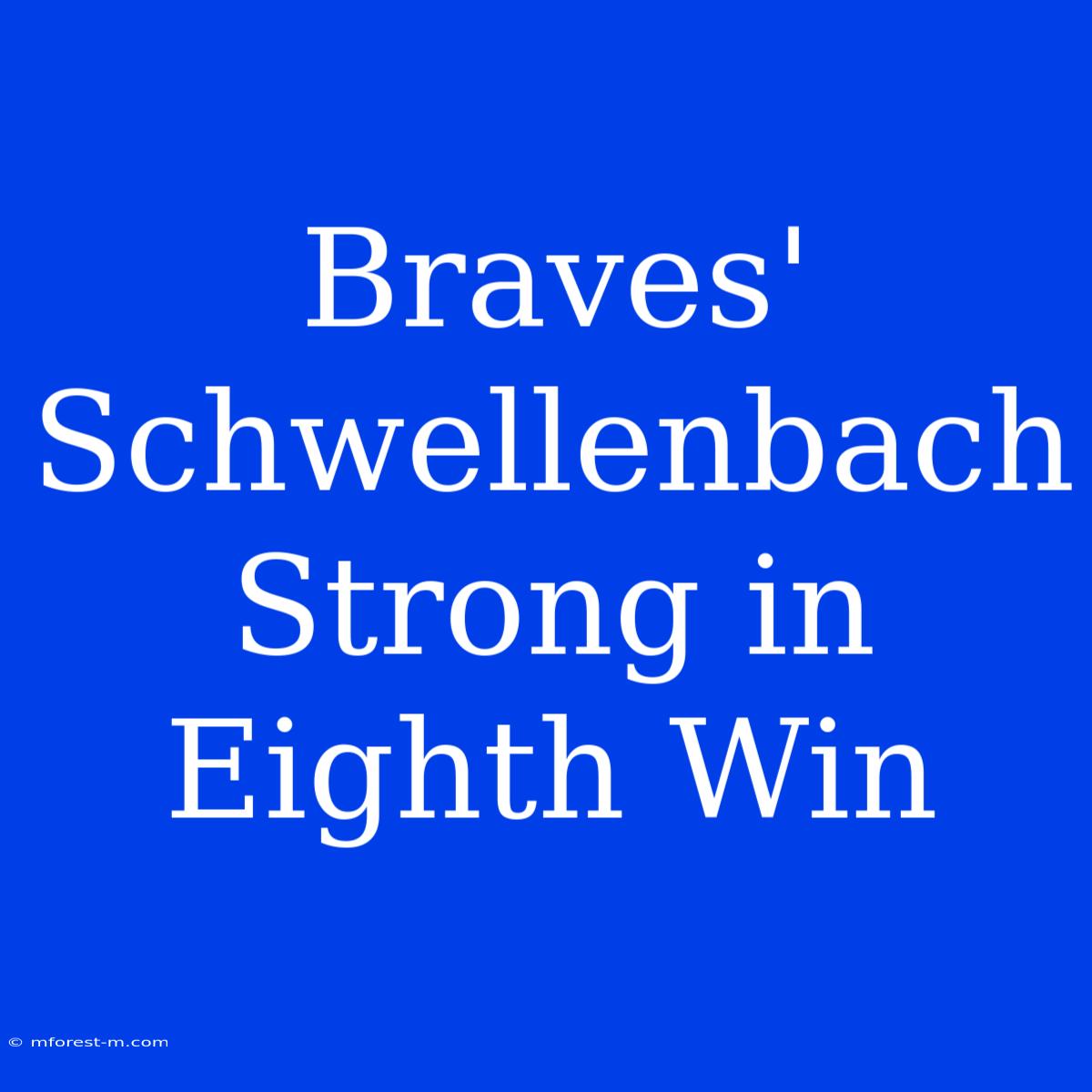 Braves' Schwellenbach Strong In Eighth Win