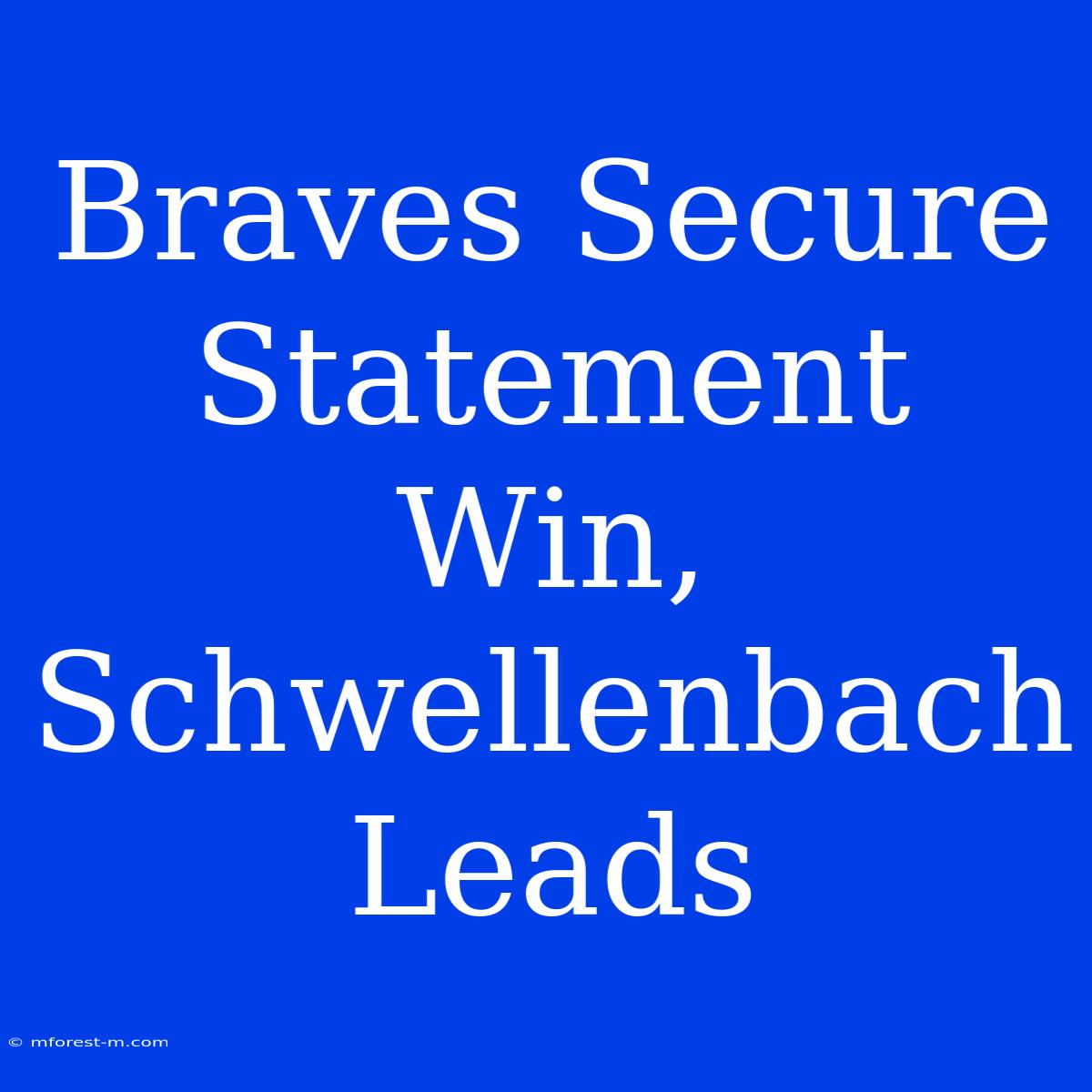 Braves Secure Statement Win, Schwellenbach Leads