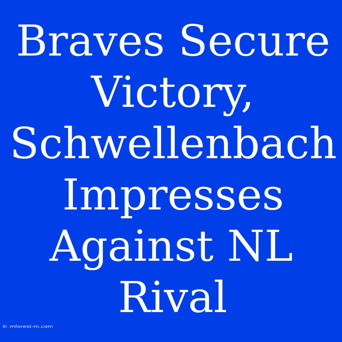 Braves Secure Victory, Schwellenbach Impresses Against NL Rival