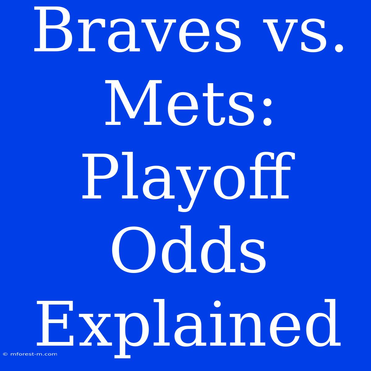 Braves Vs. Mets:  Playoff Odds Explained