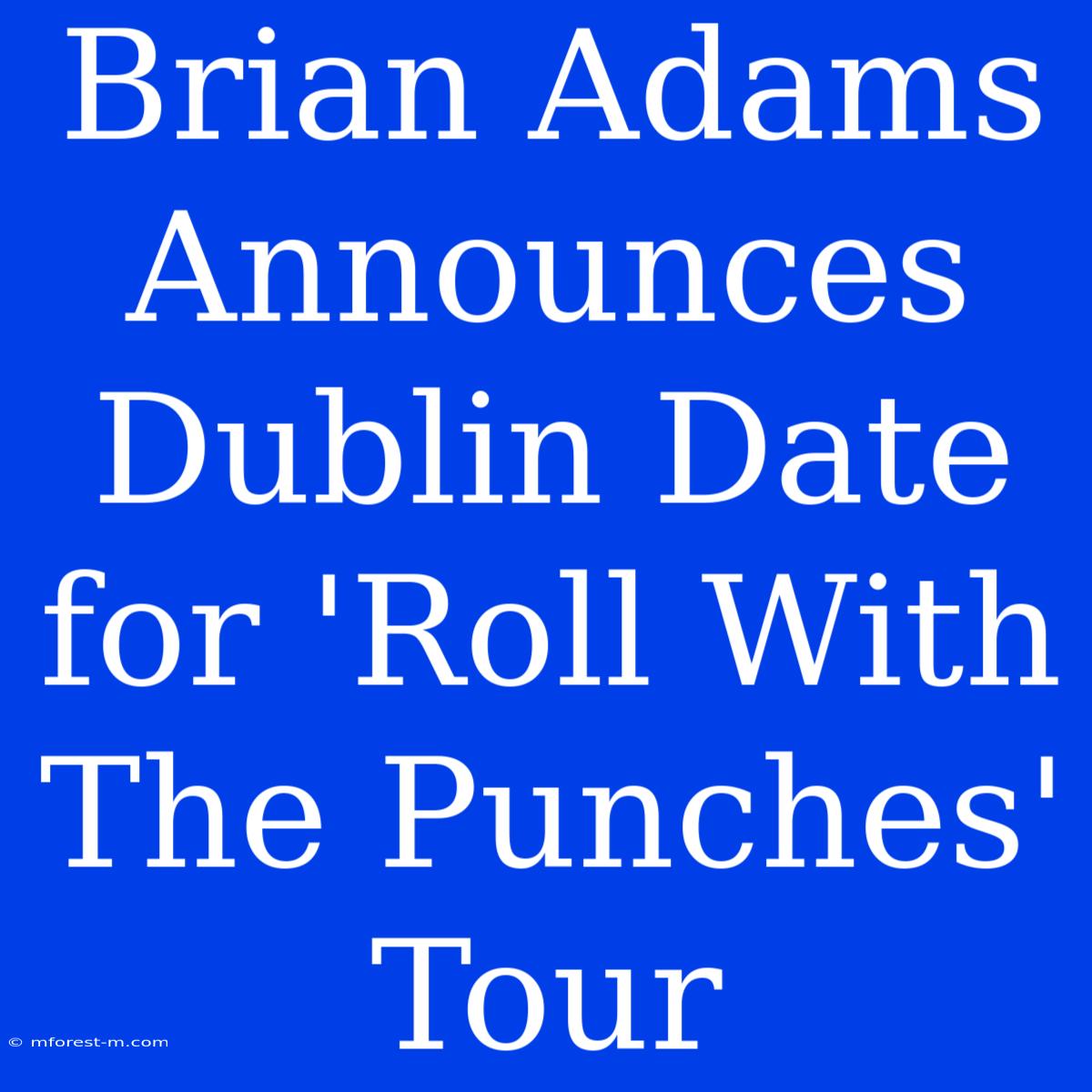 Brian Adams Announces Dublin Date For 'Roll With The Punches' Tour