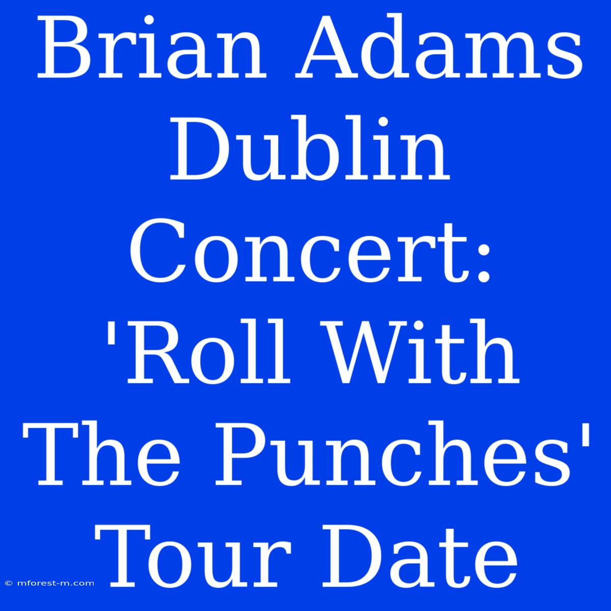 Brian Adams Dublin Concert: 'Roll With The Punches' Tour Date