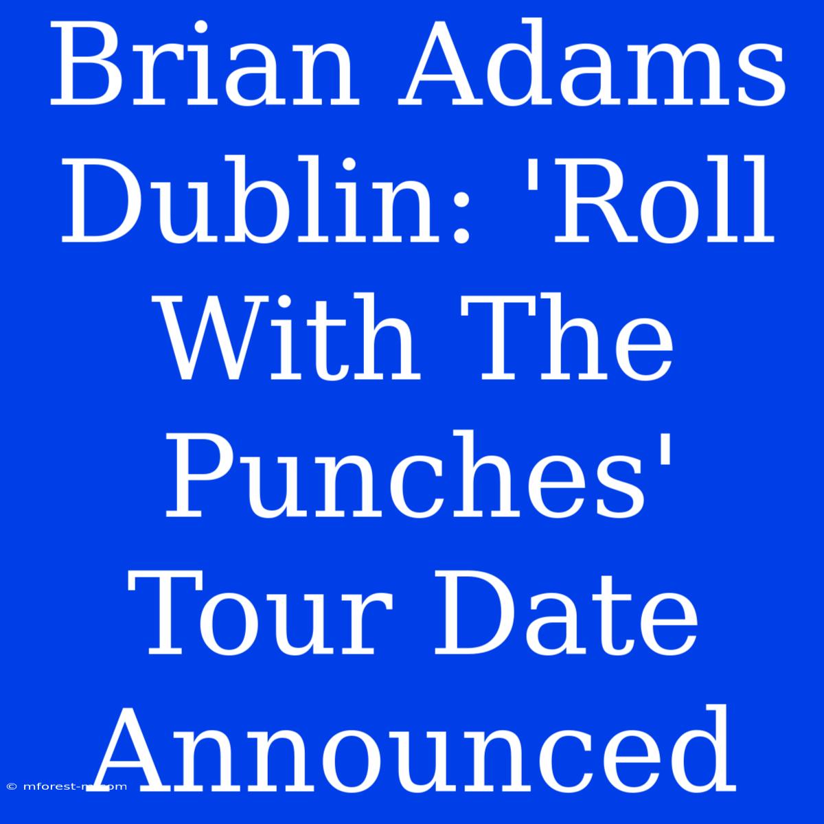 Brian Adams Dublin: 'Roll With The Punches' Tour Date Announced