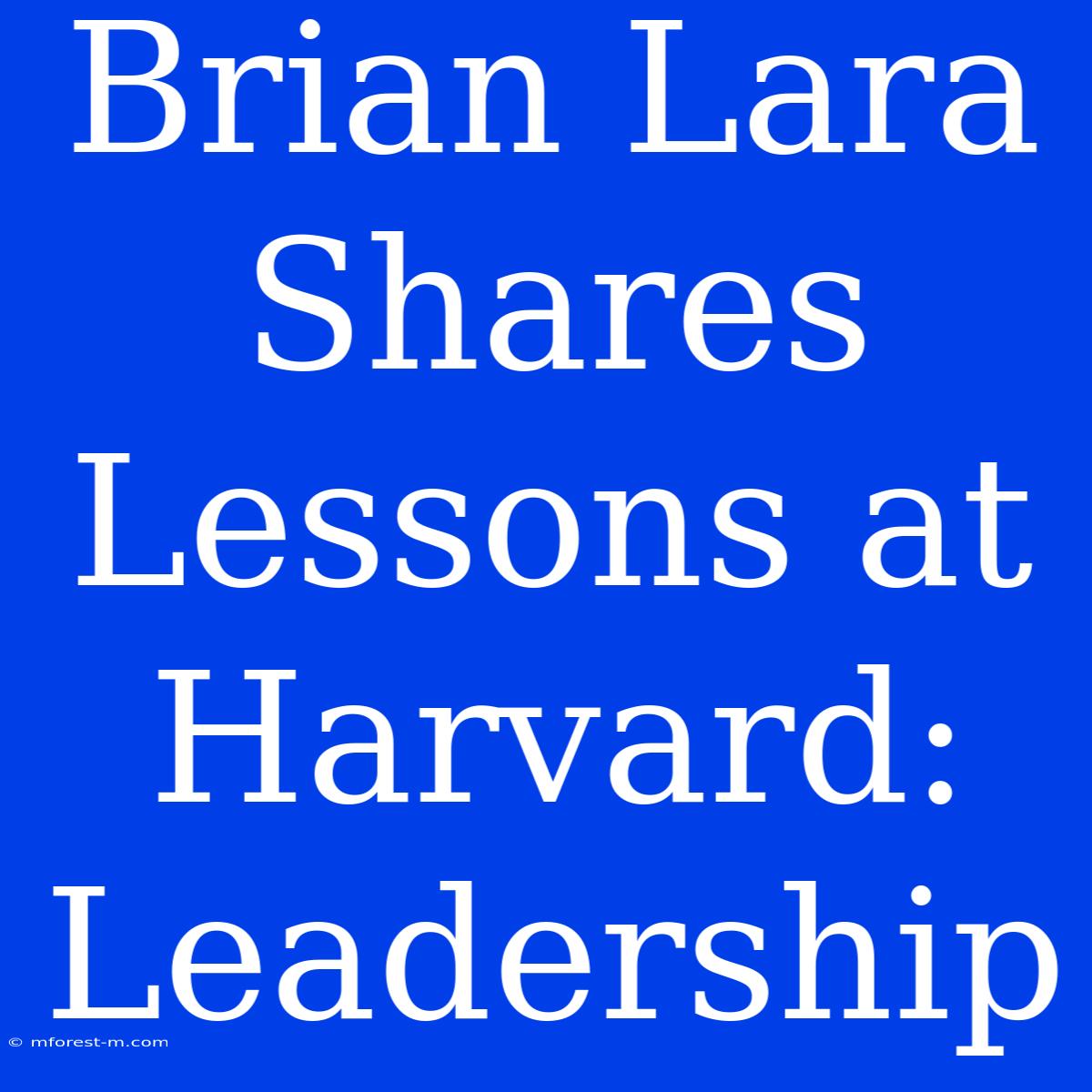 Brian Lara Shares Lessons At Harvard: Leadership