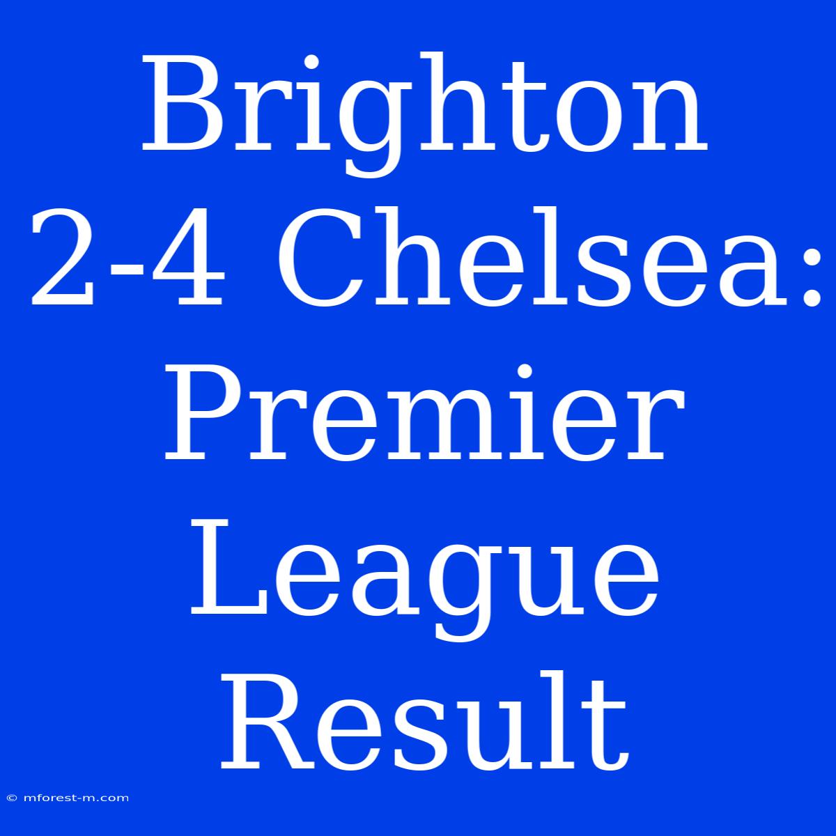 Brighton 2-4 Chelsea: Premier League Result