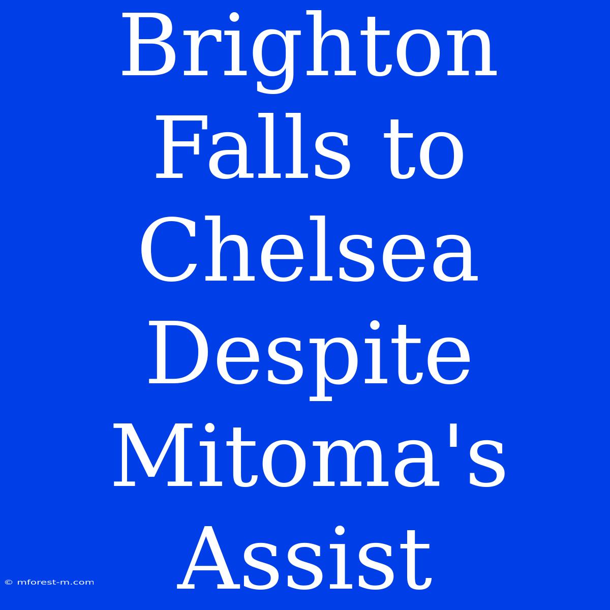 Brighton Falls To Chelsea Despite Mitoma's Assist