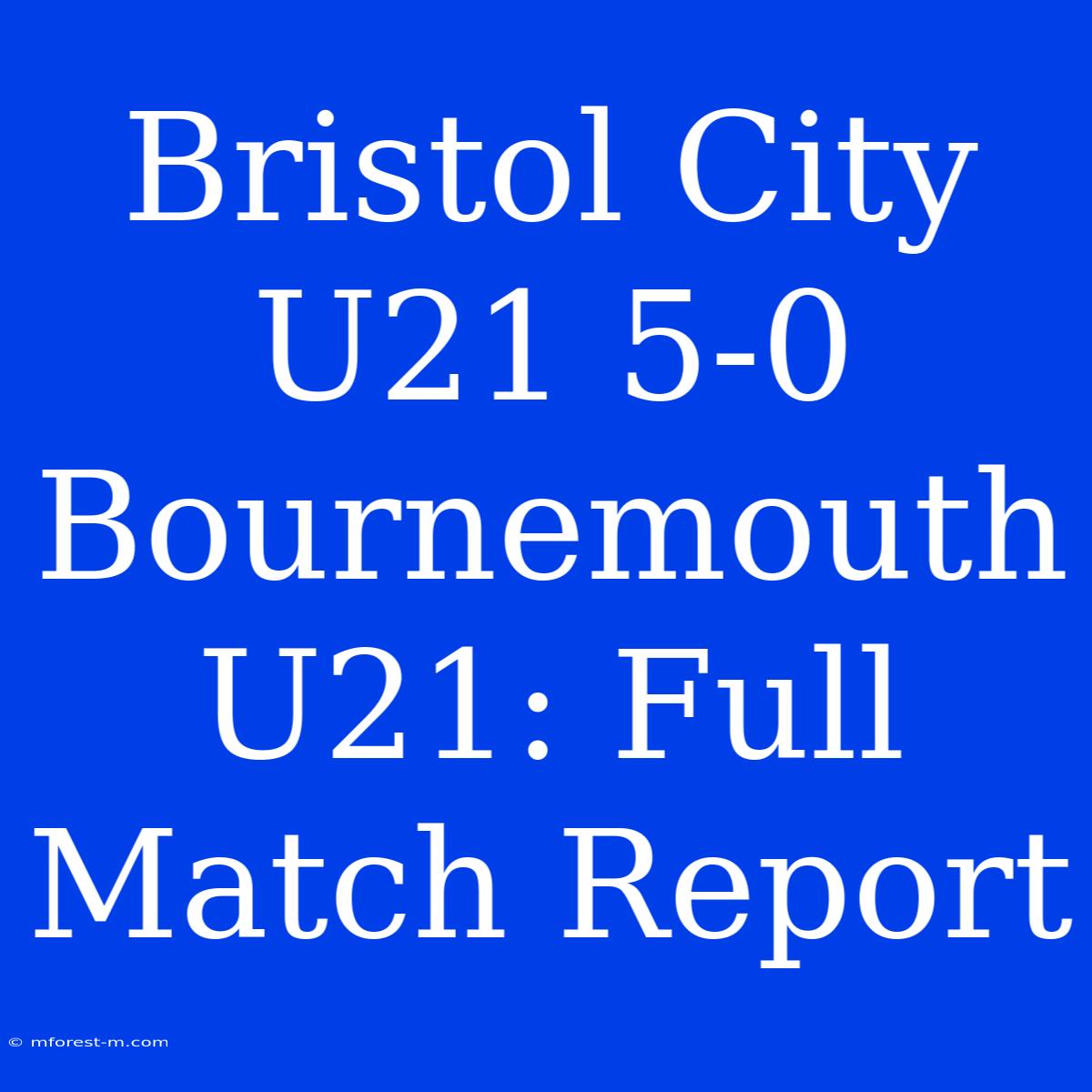 Bristol City U21 5-0 Bournemouth U21: Full Match Report