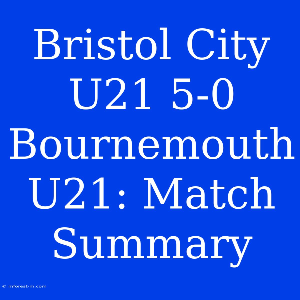 Bristol City U21 5-0 Bournemouth U21: Match Summary