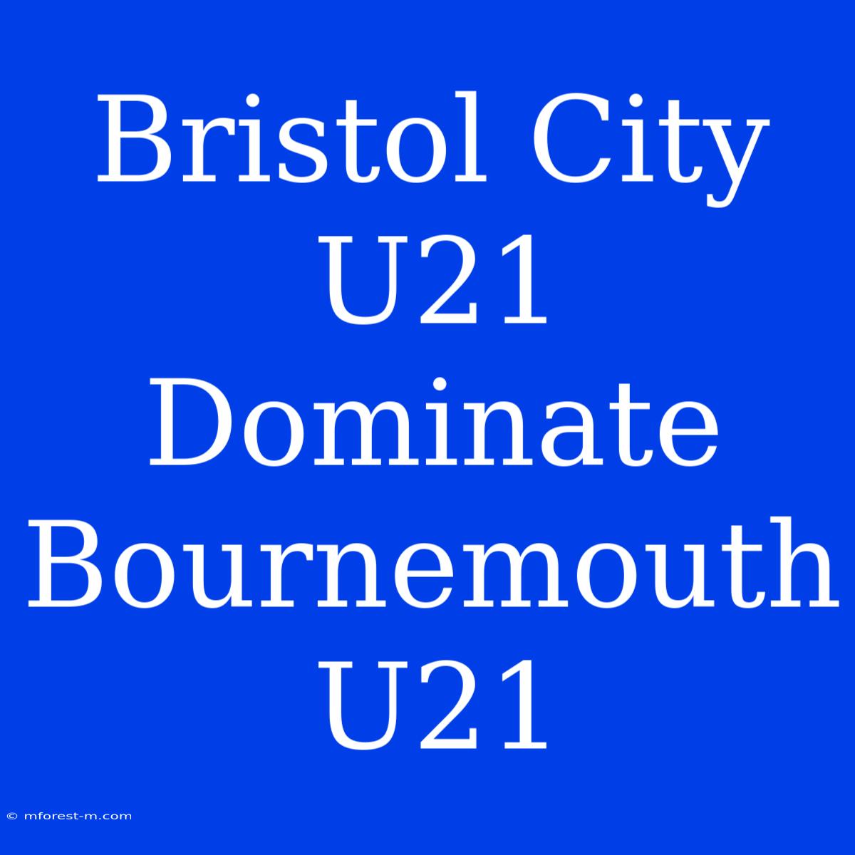 Bristol City U21 Dominate Bournemouth U21