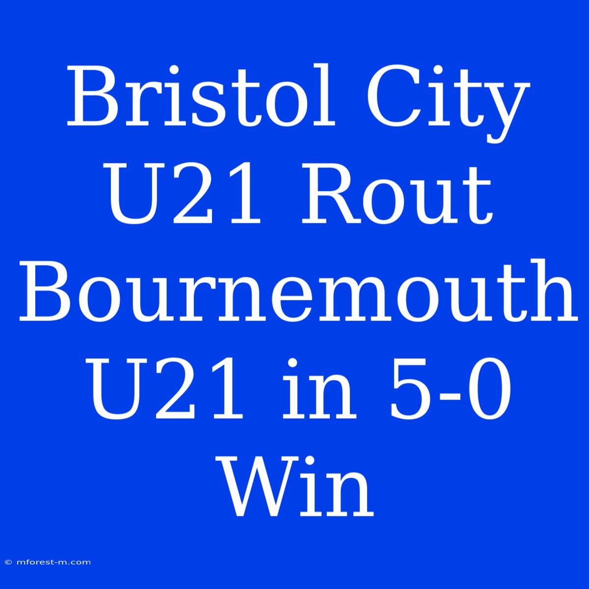 Bristol City U21 Rout Bournemouth U21 In 5-0 Win