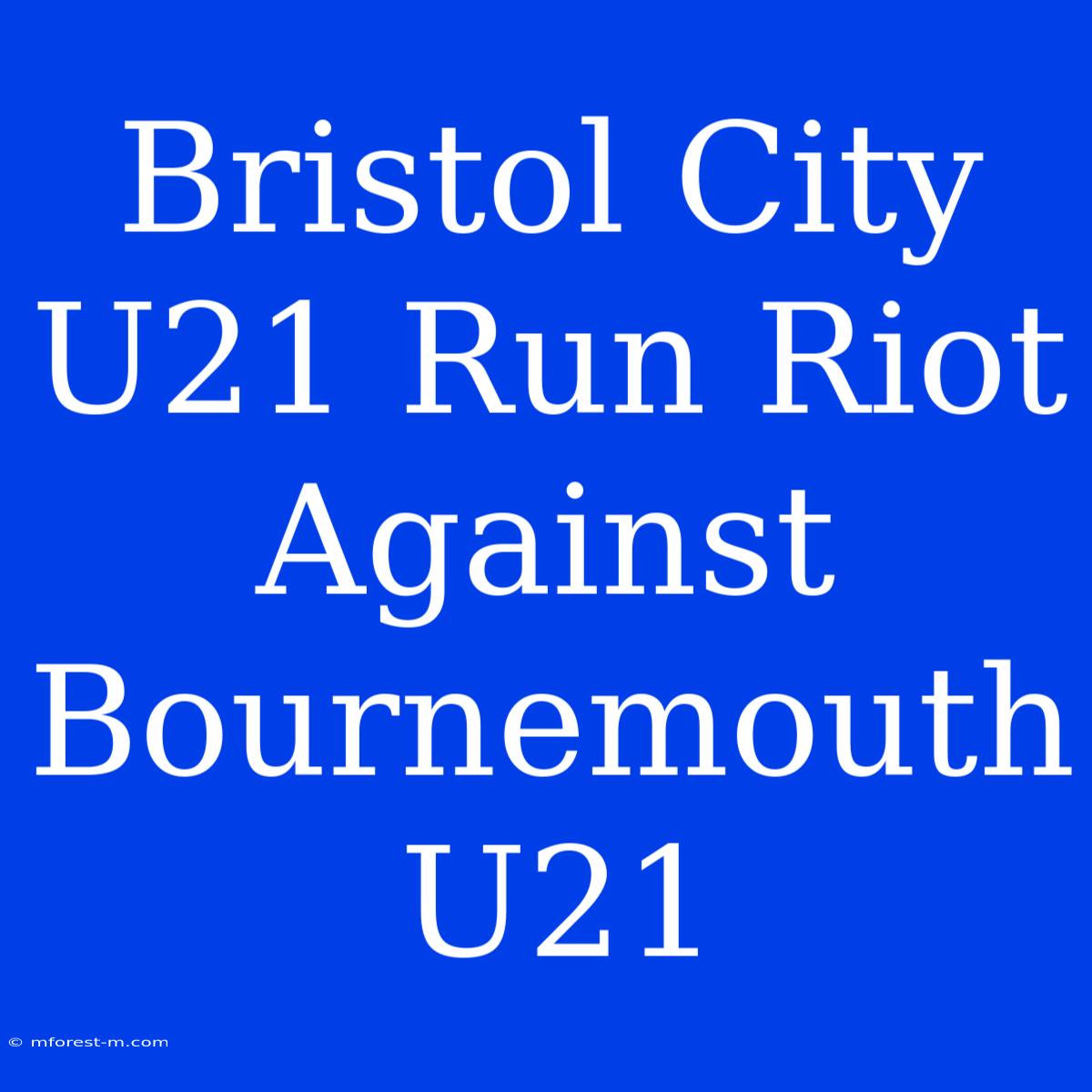 Bristol City U21 Run Riot Against Bournemouth U21