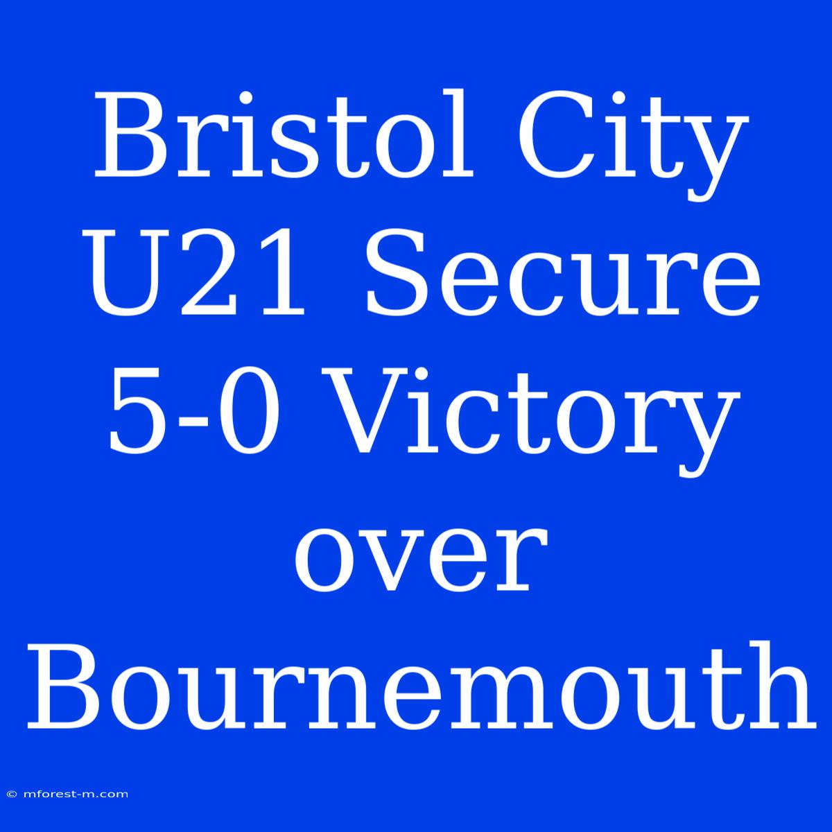 Bristol City U21 Secure 5-0 Victory Over Bournemouth