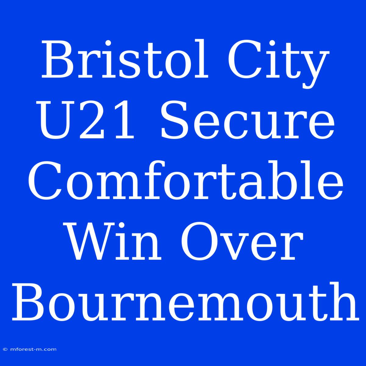 Bristol City U21 Secure Comfortable Win Over Bournemouth 