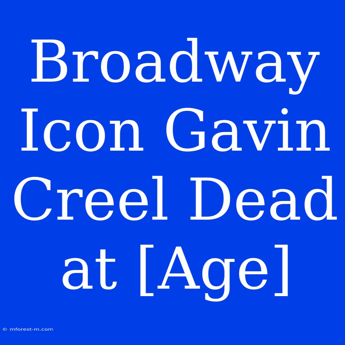 Broadway Icon Gavin Creel Dead At [Age] 