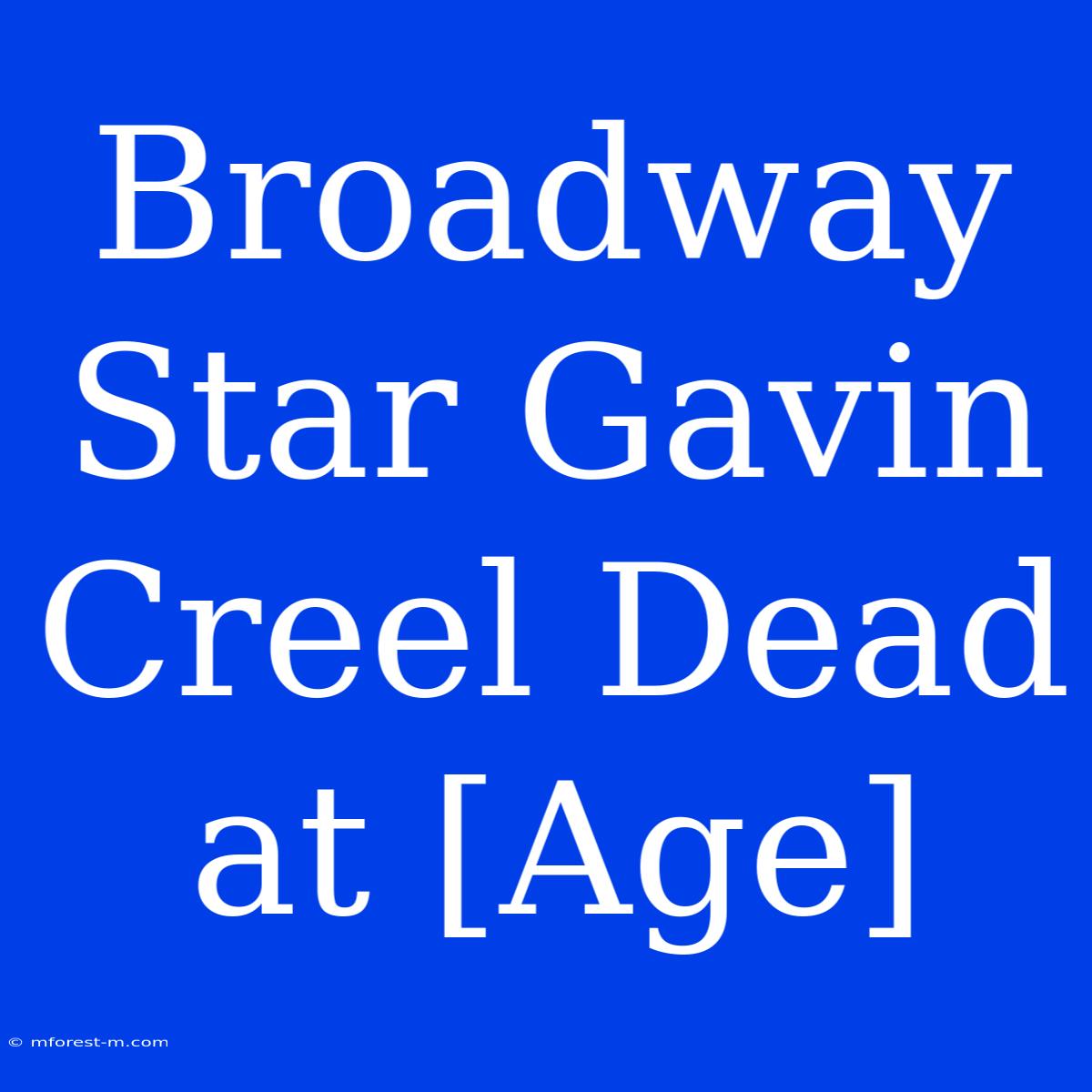 Broadway Star Gavin Creel Dead At [Age]