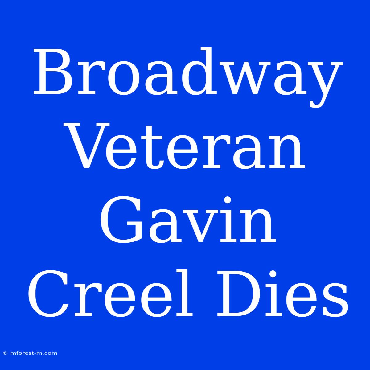 Broadway Veteran Gavin Creel Dies