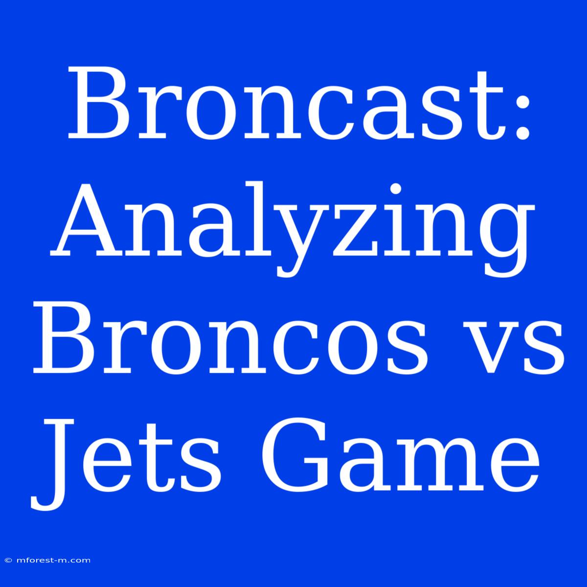 Broncast: Analyzing Broncos Vs Jets Game