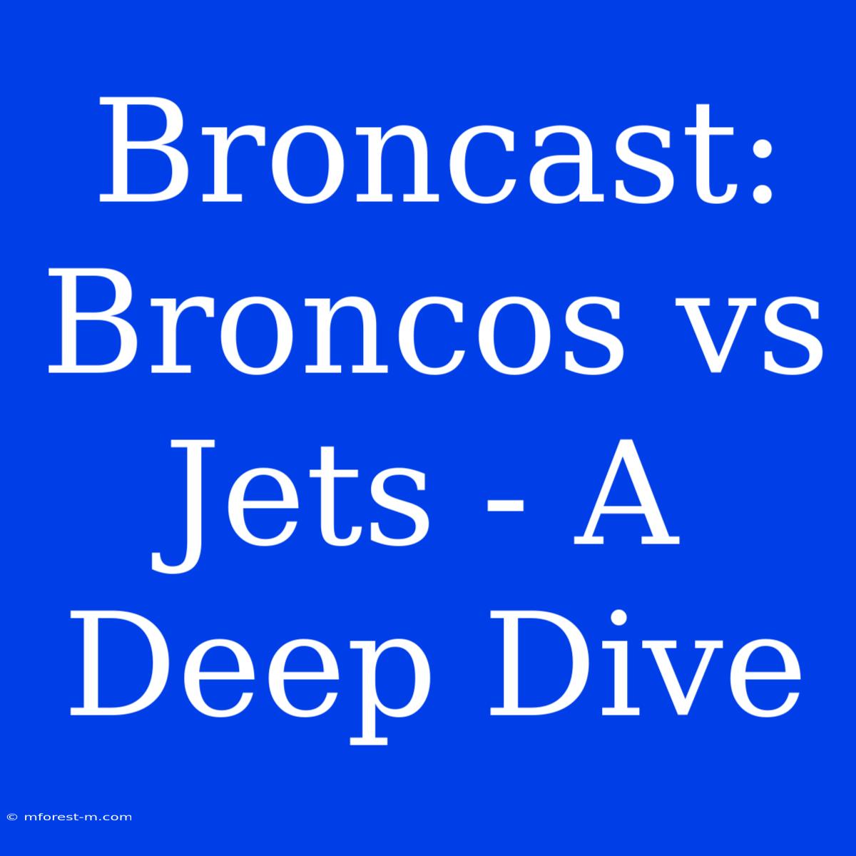 Broncast: Broncos Vs Jets - A Deep Dive