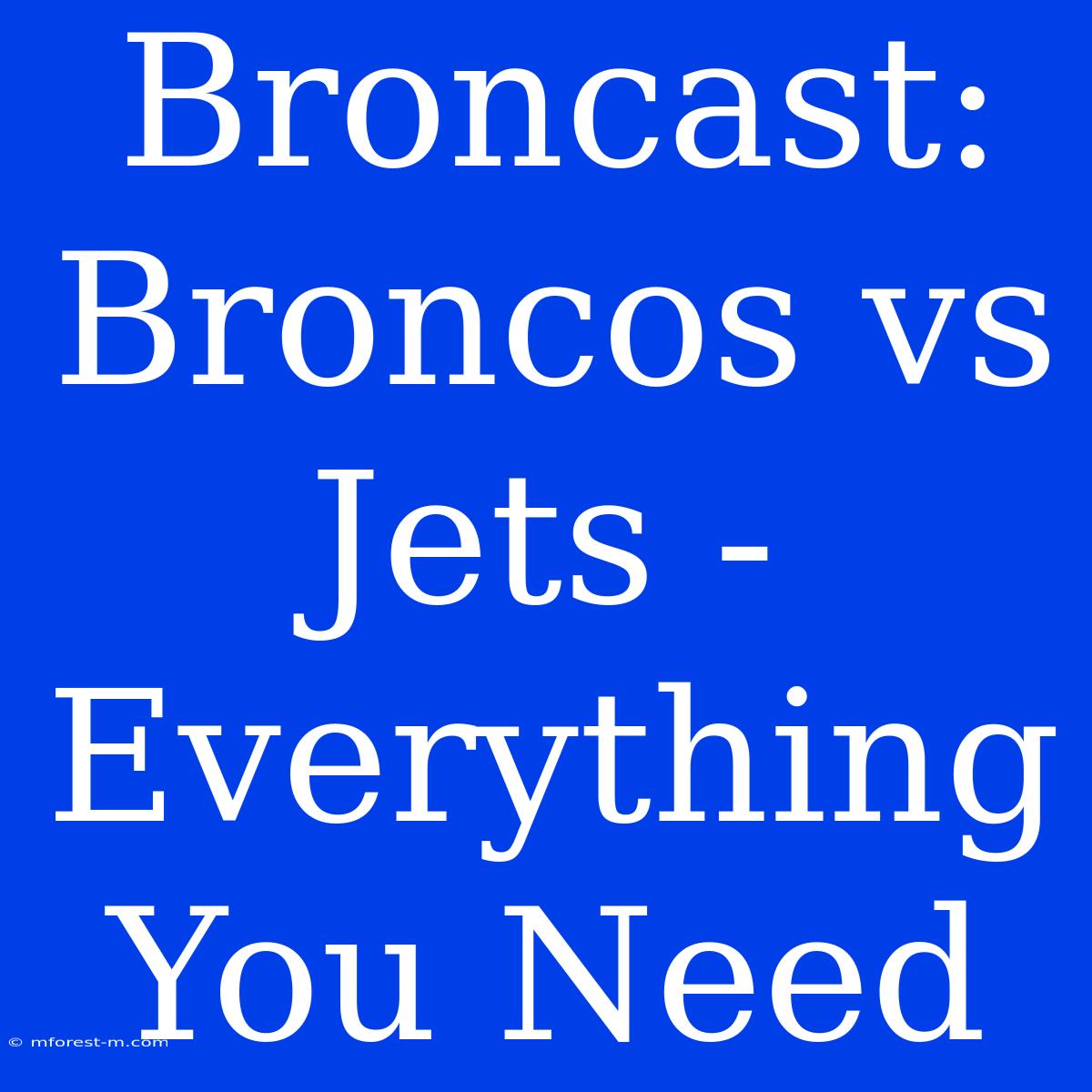 Broncast: Broncos Vs Jets - Everything You Need