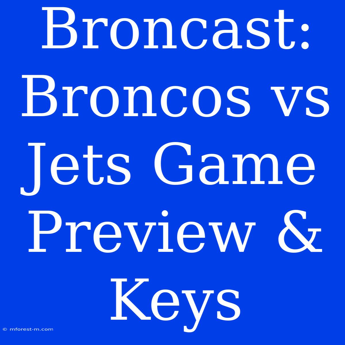 Broncast: Broncos Vs Jets Game Preview & Keys