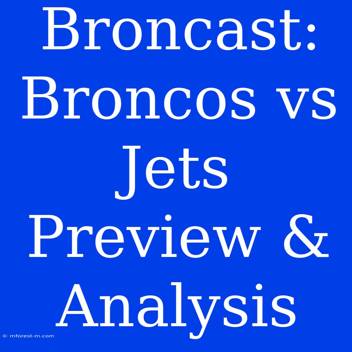 Broncast: Broncos Vs Jets Preview & Analysis