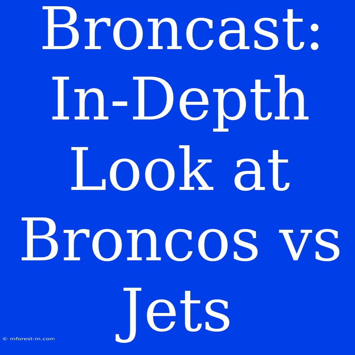 Broncast: In-Depth Look At Broncos Vs Jets