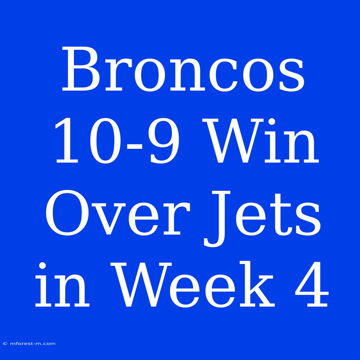 Broncos 10-9 Win Over Jets In Week 4