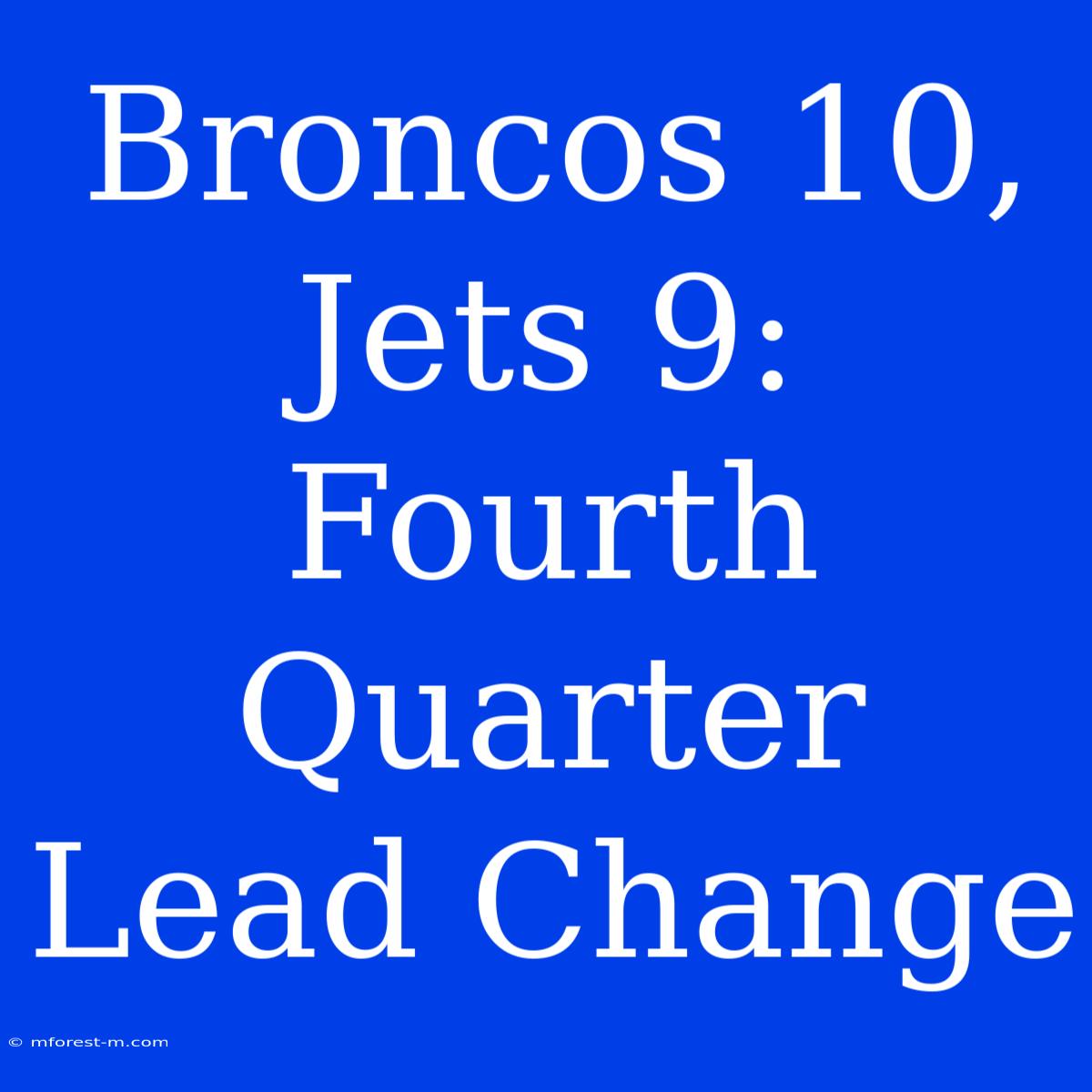 Broncos 10, Jets 9: Fourth Quarter Lead Change