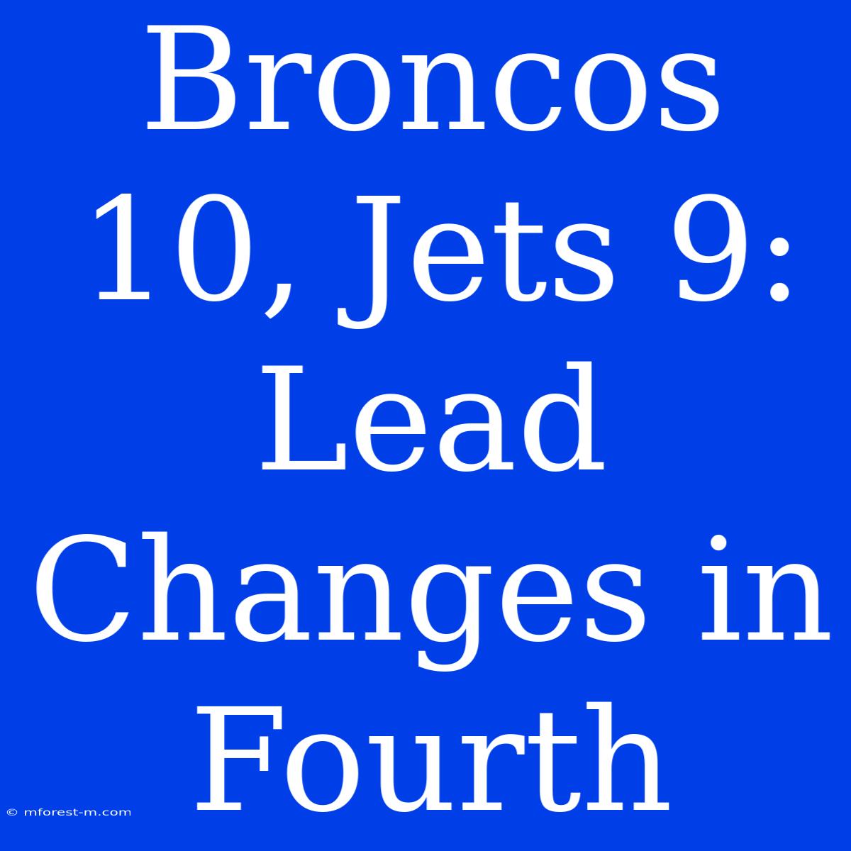 Broncos 10, Jets 9: Lead Changes In Fourth