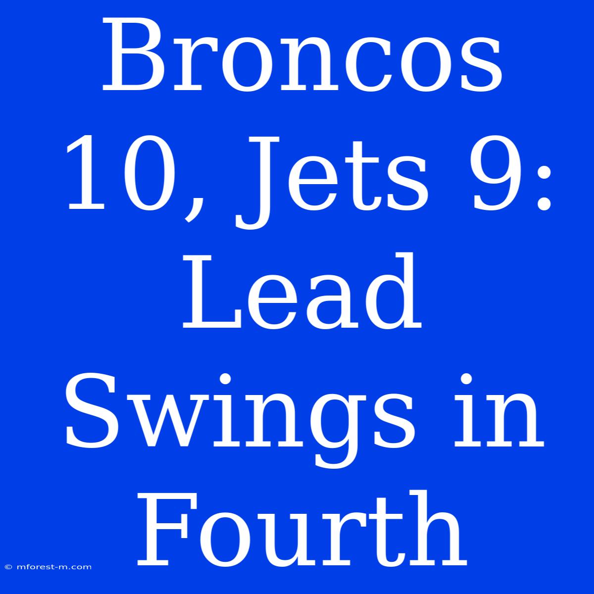 Broncos 10, Jets 9: Lead Swings In Fourth 