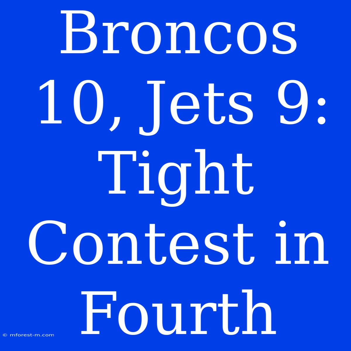 Broncos 10, Jets 9: Tight Contest In Fourth