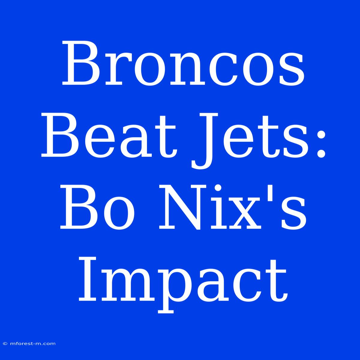 Broncos Beat Jets: Bo Nix's Impact