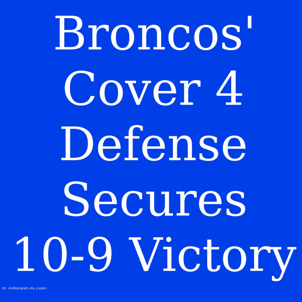 Broncos' Cover 4 Defense Secures 10-9 Victory