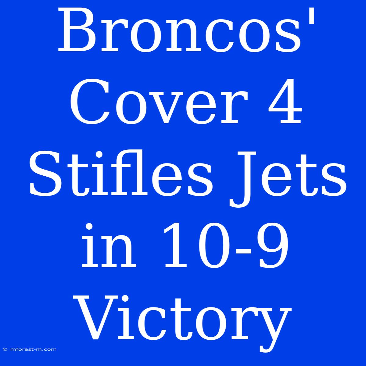 Broncos' Cover 4 Stifles Jets In 10-9 Victory