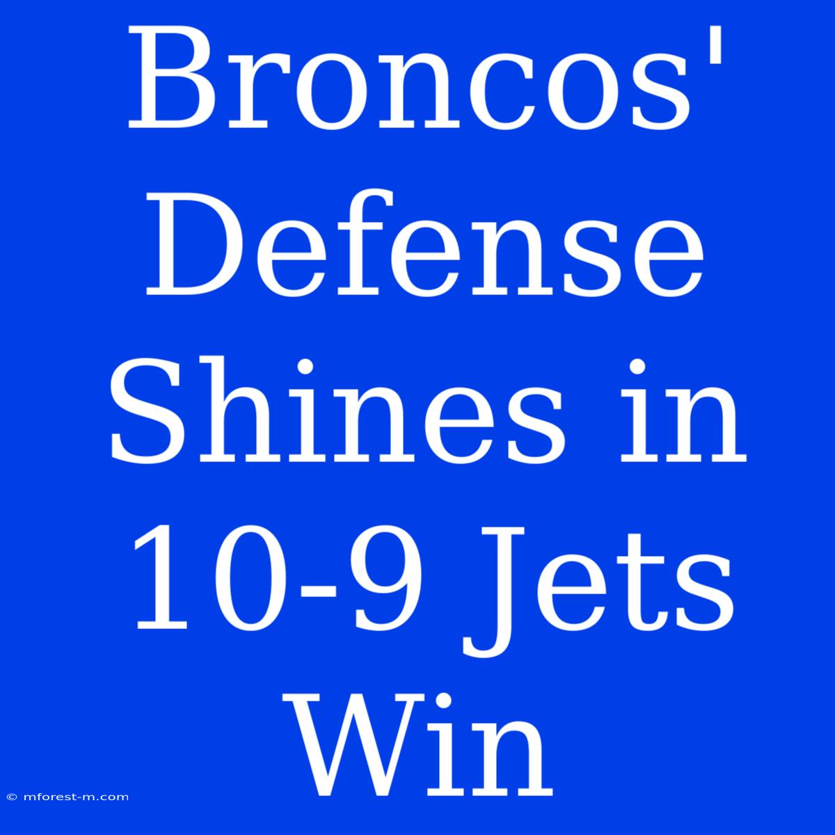 Broncos' Defense Shines In 10-9 Jets Win